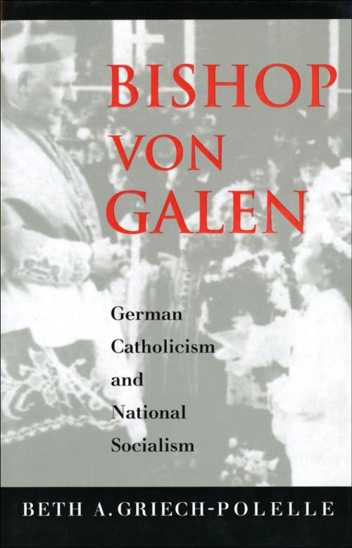 Cover of the book Bishop von Galen by Dr. Beth A. Griech-Polelle, Yale University Press