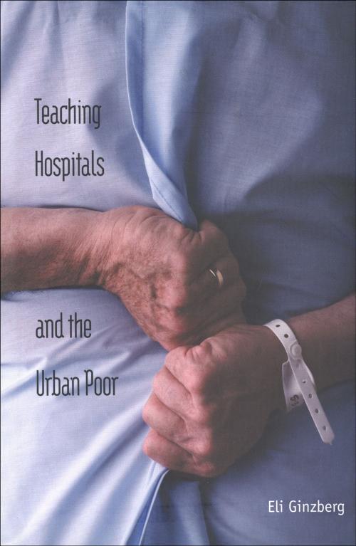 Cover of the book Teaching Hospitals and the Urban Poor by Dr. Eli Ginzberg, Yale University Press