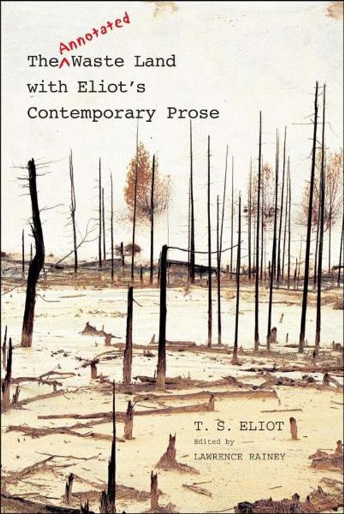 Cover of the book The Annotated Waste Land with Eliot's Contemporary Prose by T. S. Eliot, Lawrence Rainey, Yale University Press