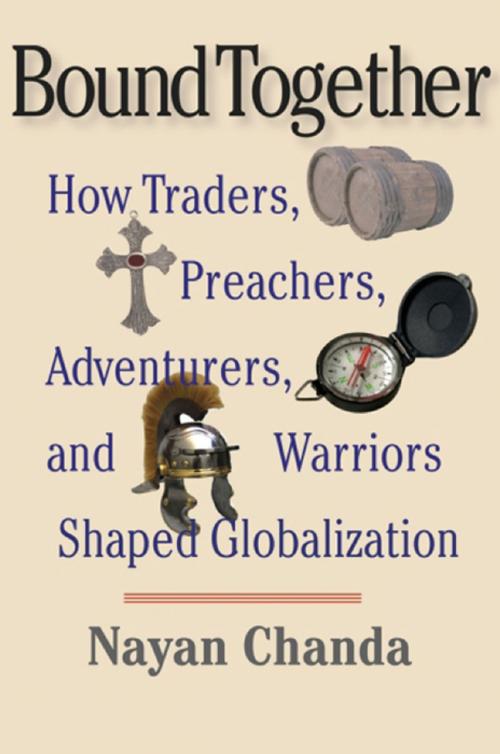 Cover of the book Bound Together: How Traders, Preachers, Adventurers, and Warriors Shaped Globalization by Nayan Chanda, Yale University Press