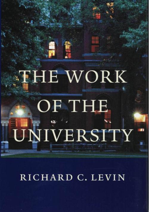 Cover of the book The Work of the University by Richard C. Levin, Yale University Press