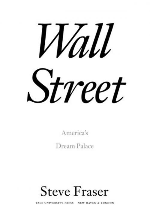 Cover of the book Wall Street: America's Dream Palace by Steve Fraser, Yale University Press