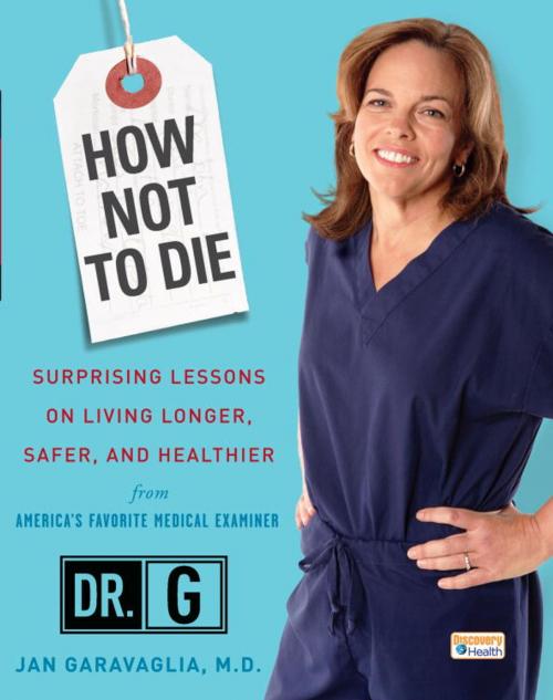 Cover of the book How Not to Die by Jan Garavaglia, M.D., Potter/Ten Speed/Harmony/Rodale