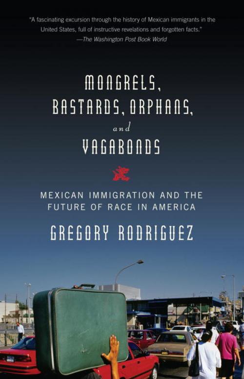 Cover of the book Mongrels, Bastards, Orphans, and Vagabonds by Gregory Rodriguez, Knopf Doubleday Publishing Group