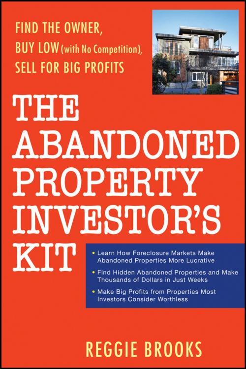 Cover of the book The Abandoned Property Investor's Kit by Reggie Brooks, Wiley
