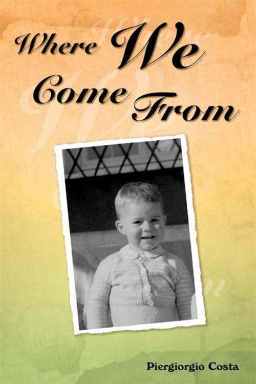 Cover of the book Where We Come From by Piergiorgio Costa, iUniverse