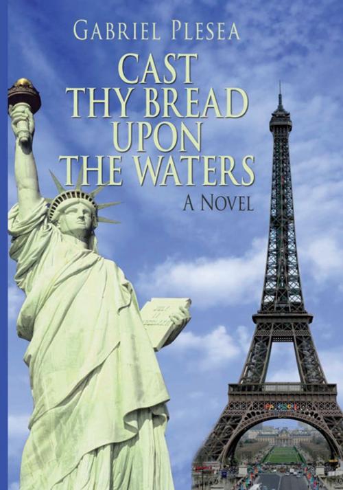 Cover of the book Cast Thy Bread Upon the Waters by Gabriel Plesea, iUniverse