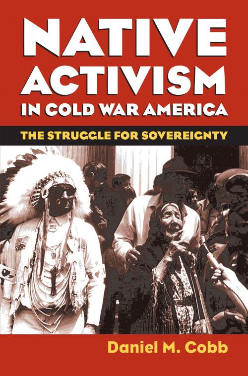 Cover of the book Native Activism in Cold War America by Daniel M. Cobb, University Press of Kansas