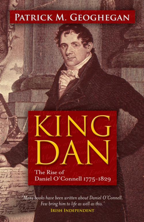 Cover of the book King Dan Daniel O'Connell 1775-1829 by Dr Patrick M. Geoghegan, Gill Books