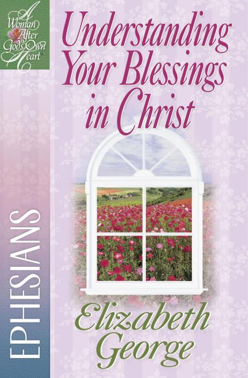 Cover of the book Understanding Your Blessings in Christ by Elizabeth George, Harvest House Publishers