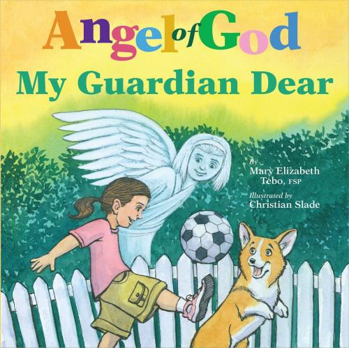 Cover of the book Angel of God, My Guardian Dear by Mary Elizabeth Tebo FSP, Pauline Books and Media
