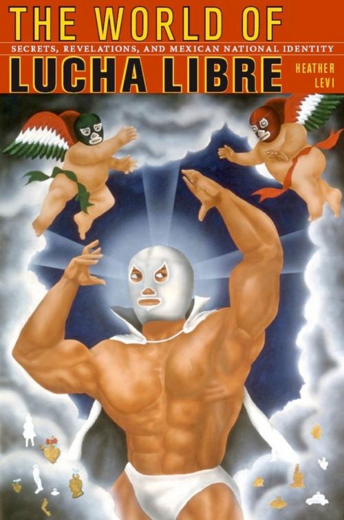 Cover of the book The World of Lucha Libre by Heather Levi, Gilbert M. Joseph, Emily S. Rosenberg, Duke University Press