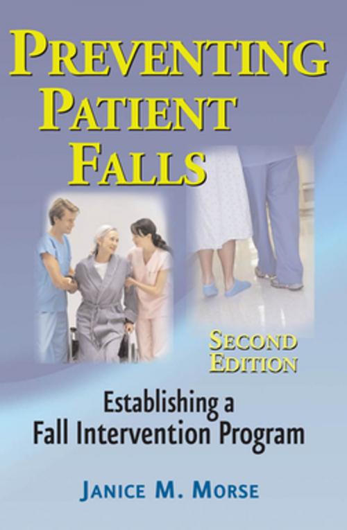 Cover of the book Preventing Patient Falls by Janice M. Morse, PhD (Nurs), PhD (Anthro), FCAHS, FAAN, Springer Publishing Company