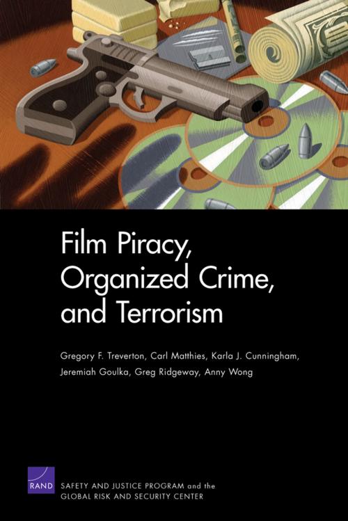Cover of the book Film Piracy, Organized Crime, and Terrorism by Gregory F Treverton, Carl Matthies, Karla J Cunningham, Jeremiah Gouka, Greg Ridgeway, RAND Corporation