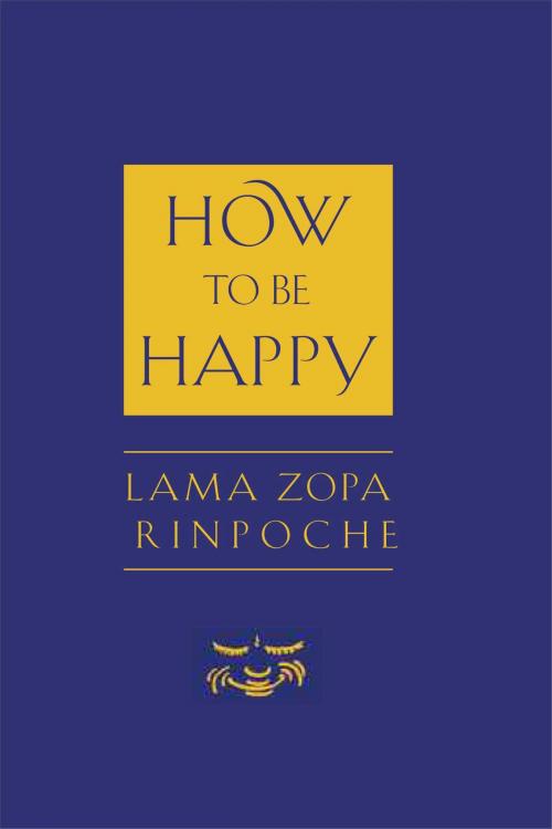 Cover of the book How to Be Happy by Lama Thubten Zopa Rinpoche, Wisdom Publications