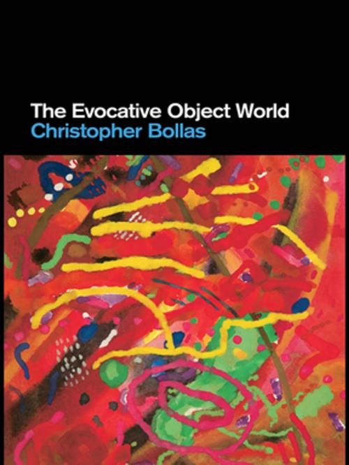 Cover of the book The Evocative Object World by Christopher Bollas, Taylor and Francis