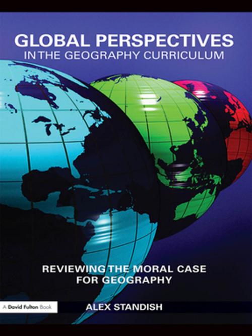 Cover of the book Global Perspectives in the Geography Curriculum by Alex Standish, Taylor and Francis