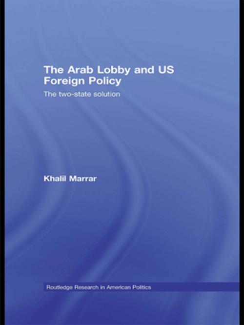 Cover of the book The Arab Lobby and US Foreign Policy by Khalil Marrar, Taylor and Francis