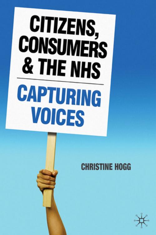 Cover of the book Citizens, Consumers and the NHS by Christine Hogg, Palgrave Macmillan