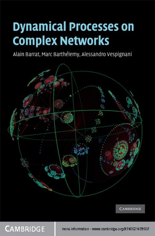 Cover of the book Dynamical Processes on Complex Networks by Alain Barrat, Marc Barthélemy, Alessandro Vespignani, Cambridge University Press