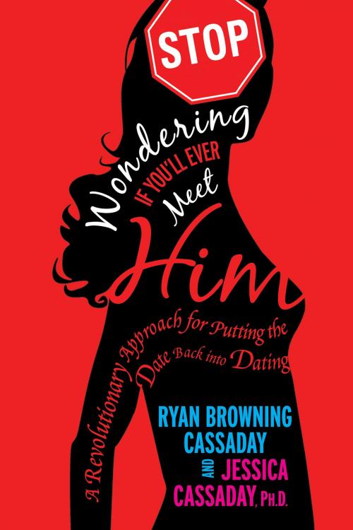 Cover of the book Stop Wondering If You'll Ever Meet Him by Ryan Browning Cassaday, Jessica Cassaday, Hay House