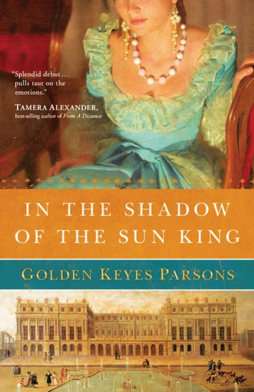 Cover of the book In the Shadow of the Sun King by Golden Keyes Parsons, Thomas Nelson