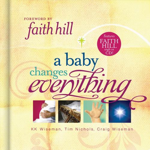 Cover of the book A Baby Changes Everything by Tim Nichols, KK Wiseman, Craig Wiseman, Thomas Nelson