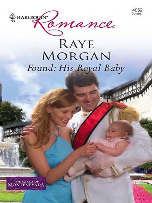 Cover of the book Found: His Royal Baby by Raye Morgan, Harlequin