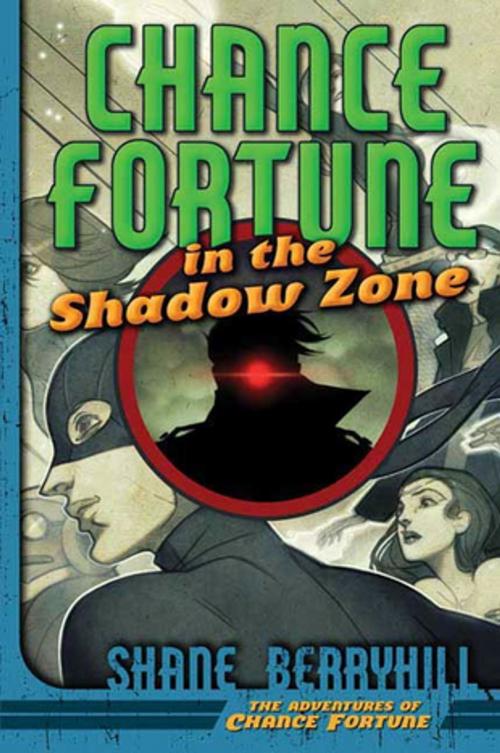 Cover of the book Chance Fortune in the Shadow Zone by Shane Berryhill, Tom Doherty Associates