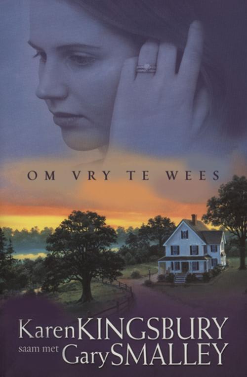 Cover of the book Om vry te wees (eBoek) by Karen Kingsbury, Gary Smalley, Christian Art Distributors Pty Ltd