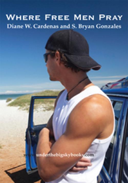 Cover of the book Where Free Men Pray by Diane W. Cardenas, S. Bryan Gonzales, AuthorHouse