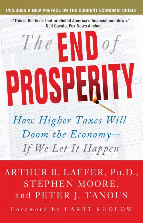 Cover of the book The End of Prosperity by Arthur B. Laffer, Stephen Moore, Peter Tanous, Threshold Editions