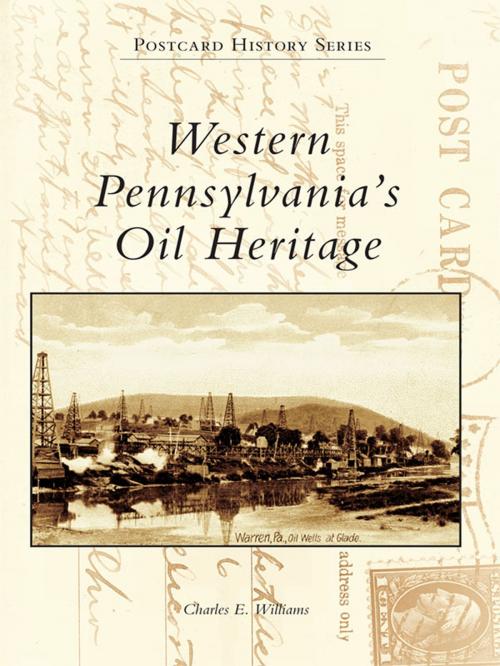 Cover of the book Western Pennsylvania's Oil Heritage by Charles E. Williams, Arcadia Publishing Inc.