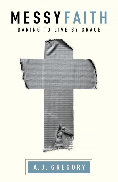 Cover of the book Messy Faith by A. J. Gregory, Baker Publishing Group