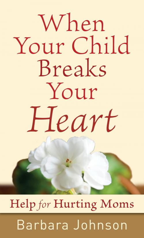 Cover of the book When Your Child Breaks Your Heart by Barbara Johnson, Baker Publishing Group