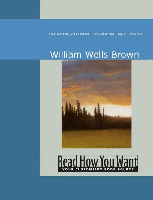 Cover of the book Three Years In Europe : Places I Have Seen And People I Have Met by Wells Brown, William, ReadHowYouWant