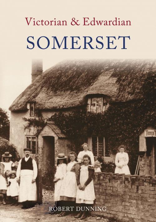 Cover of the book Victorian & Edwardian Somerset by R. W. Dunning, Amberley Publishing