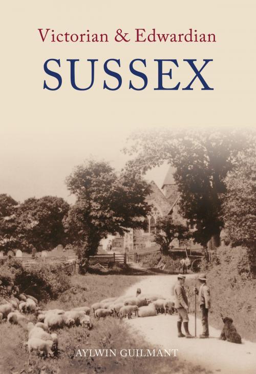 Cover of the book Victorian & Edwardian Sussex by Aylwin Guilmant, Amberley Publishing
