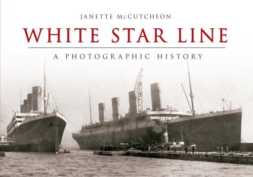 Cover of the book White Star Line by Janette McCutcheon, Amberley Publishing