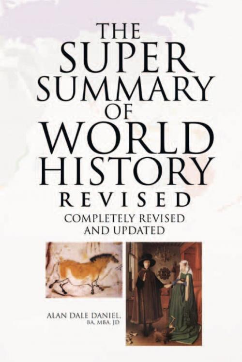 Cover of the book The Super Summary of World History Revised by Alan Dale Daniel, Xlibris US