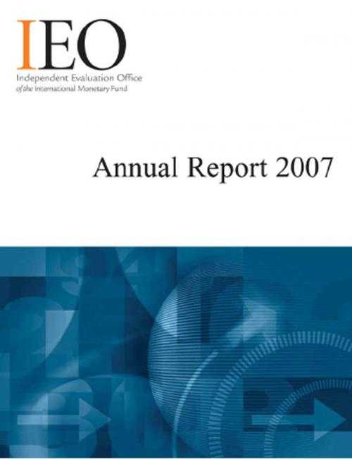 Cover of the book IEO Annual Report, 2007 by International Monetary Fund. Independent Evaluation Office, INTERNATIONAL MONETARY FUND