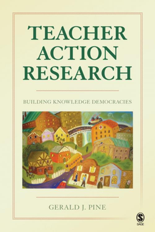 Cover of the book Teacher Action Research by Gerald J. Pine, SAGE Publications
