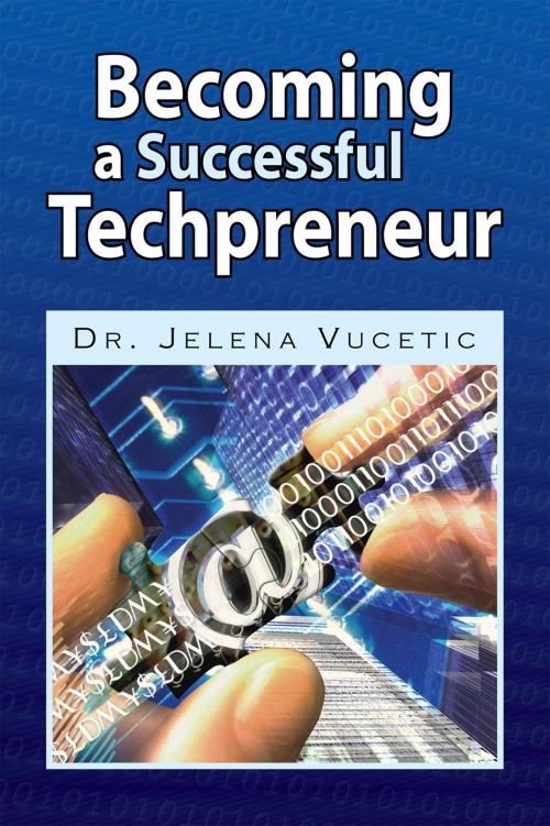 Cover of the book Becoming a Successful Techpreneur by Dr. Jelena Vucetic, Xlibris US