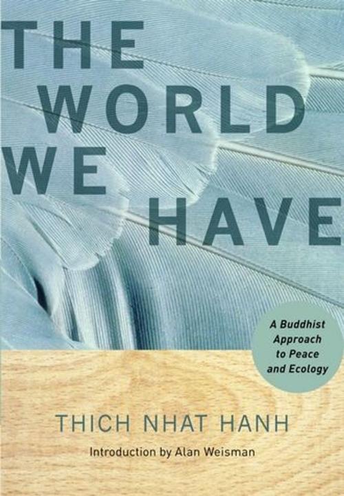 Cover of the book The World We Have: A Buddhist Approach To Peace And Ecology by Hanh, Thich Nhat, ReadHowYouWant