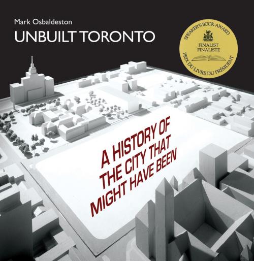 Cover of the book Unbuilt Toronto by Mark Osbaldeston, Dundurn