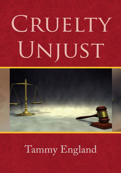 Cover of the book Cruelty Unjust by Tammy England, Xlibris US