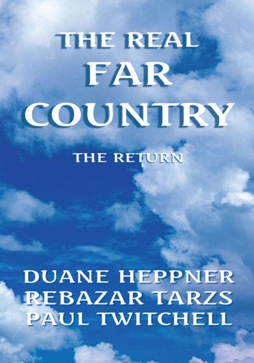Cover of the book The Real Far Country by Duane Heppner, Paul Twitchell, Rebazar Tarzs, Xlibris US