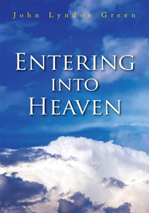 Cover of the book Entering into Heaven by John Lyndon Green, Xlibris US