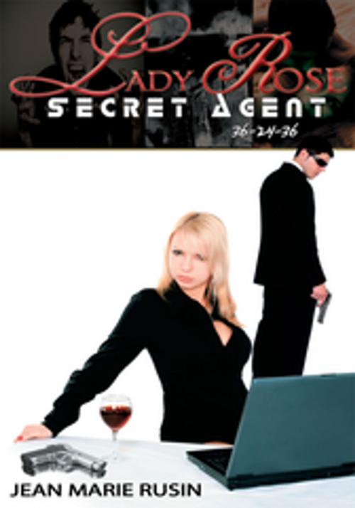 Cover of the book Lady Rose Secret Agent 36-24-36 by Jean Marie Rusin, AuthorHouse
