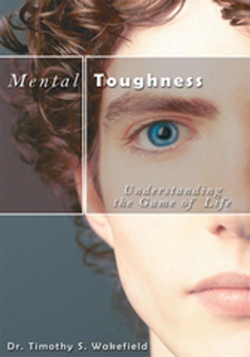Cover of the book Mental Toughness by Dr. Timothy S. Wakefield, AuthorHouse